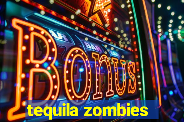 tequila zombies